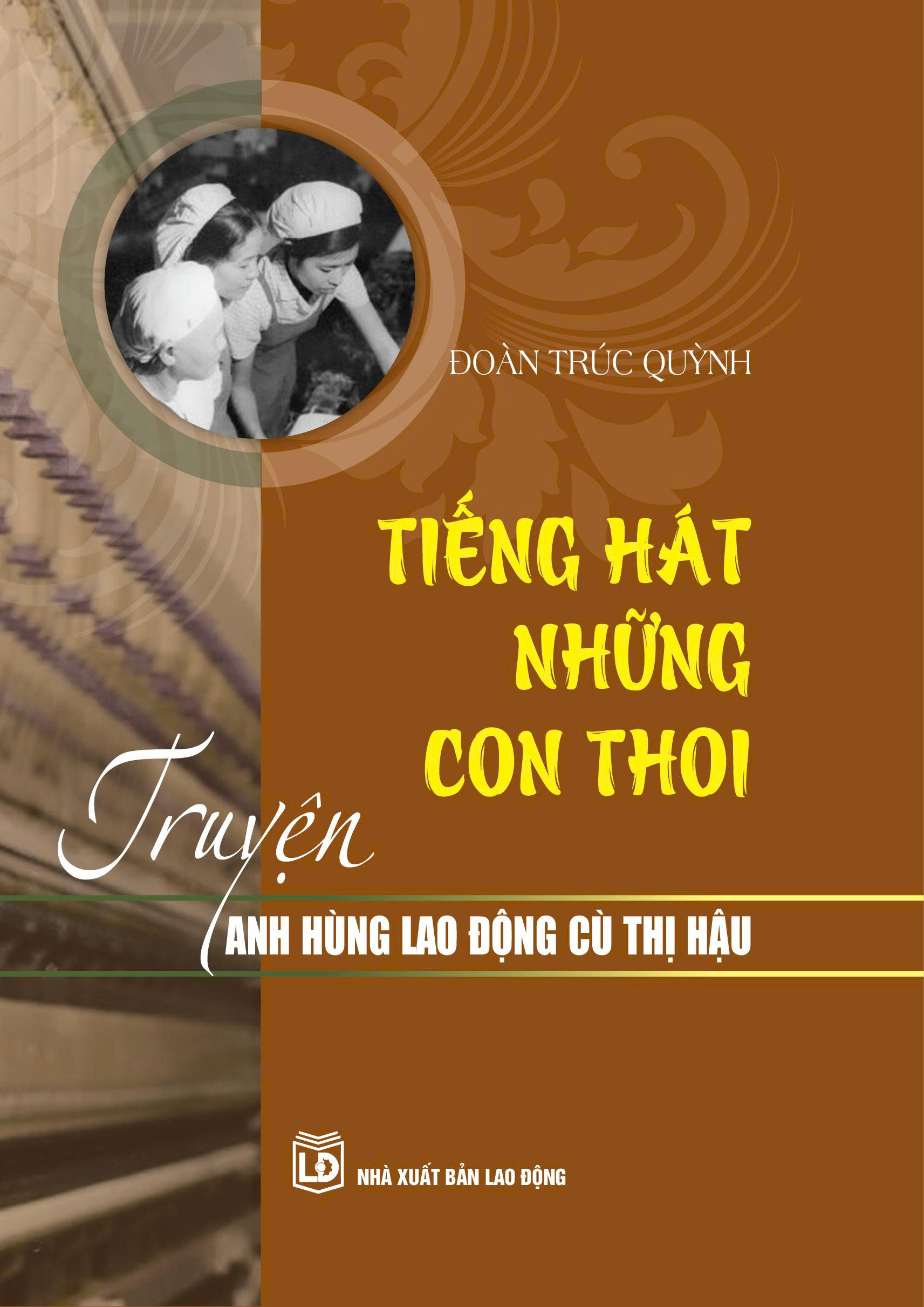 Tiếng hát những con thoi - Truyện anh hùng lao động Cù Thị Hậu