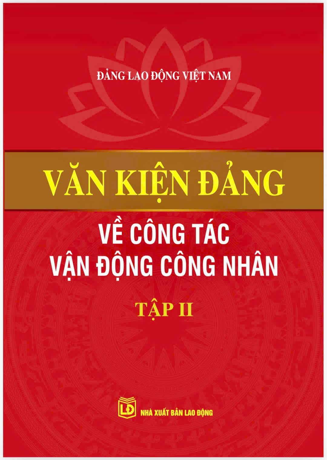 Văn kiện Đảng về công tác vận động công nhân (Tập II)