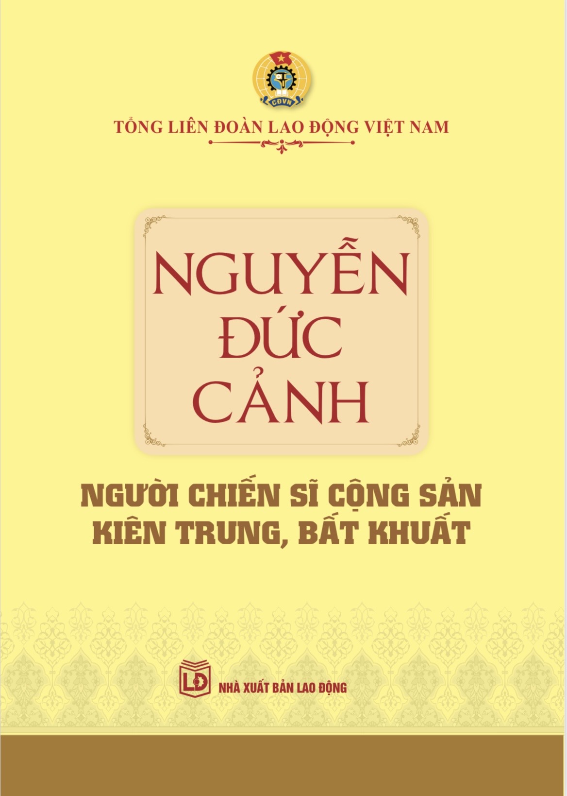 Nguyễn Đức Cảnh - Người chiến sĩ cộng sản kiên trung, bất khuất