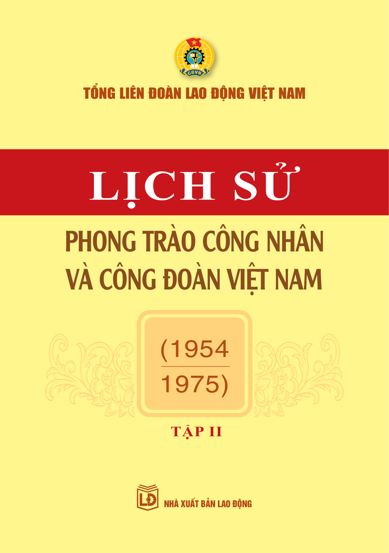 Lịch sử phong trào công nhân và Công đoàn Việt Nam - Tập II (1954-1975)