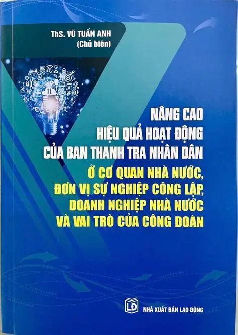 Nâng cao hiệu quả hoạt động của Ban Thanh tra nhân dân ở cơ quan nhà nước, đơn vị sự nghiệp công lập, doanh nghiệp nhà nước và vai trò của công đoàn