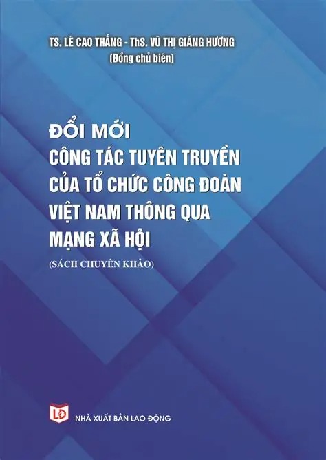 Đổi mới công tác tuyên truyền của Công đoàn Việt Nam thông qua mạng xã hội (Sách chuyên khảo)