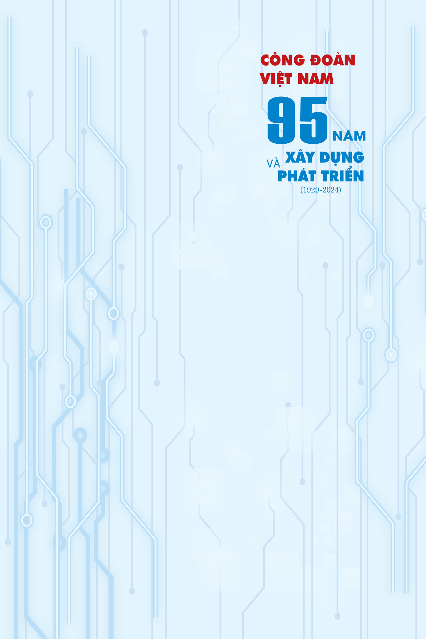 Công đoàn Việt Nam 95 năm xây dựng và phát triển (1929-2024)