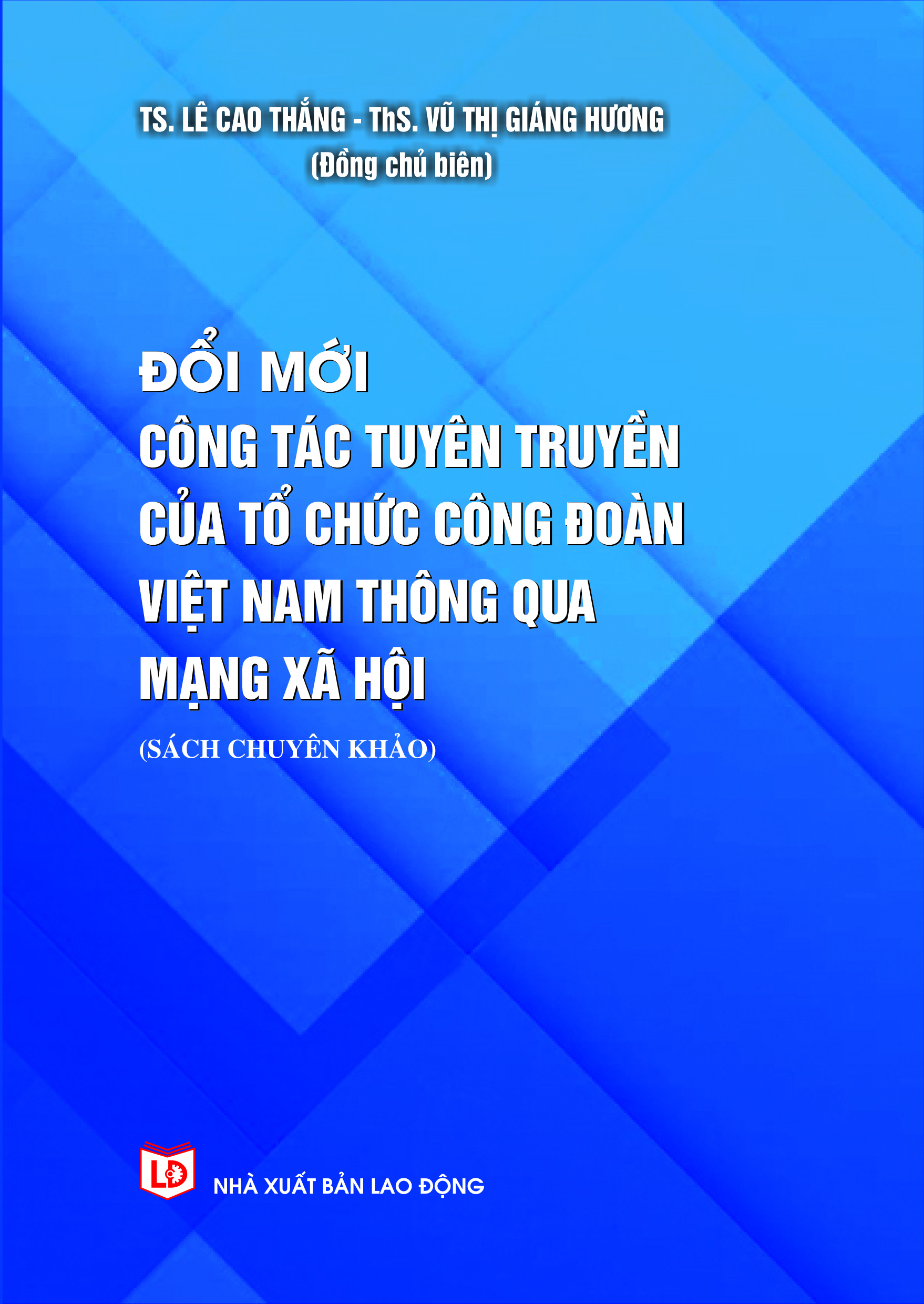 Đổi mới công tác tuyên truyền của Công đoàn Việt Nam thông qua mạng xã hội (Sách chuyên khảo)