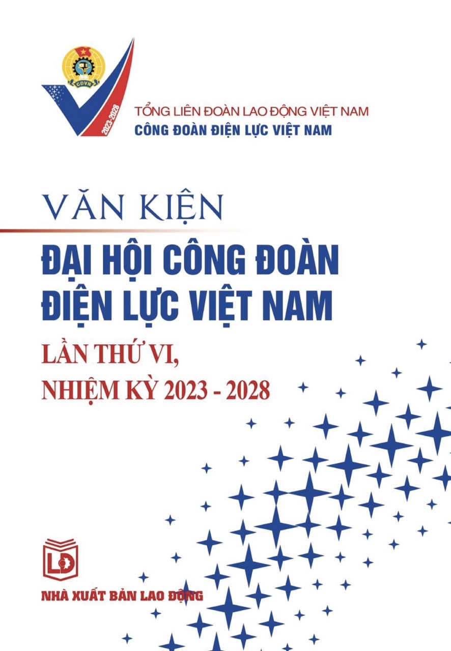 Văn kiện Đại hội Công đoàn Điện lực Việt Nam lần thứ VI, nhiệm kỳ 2023-2028