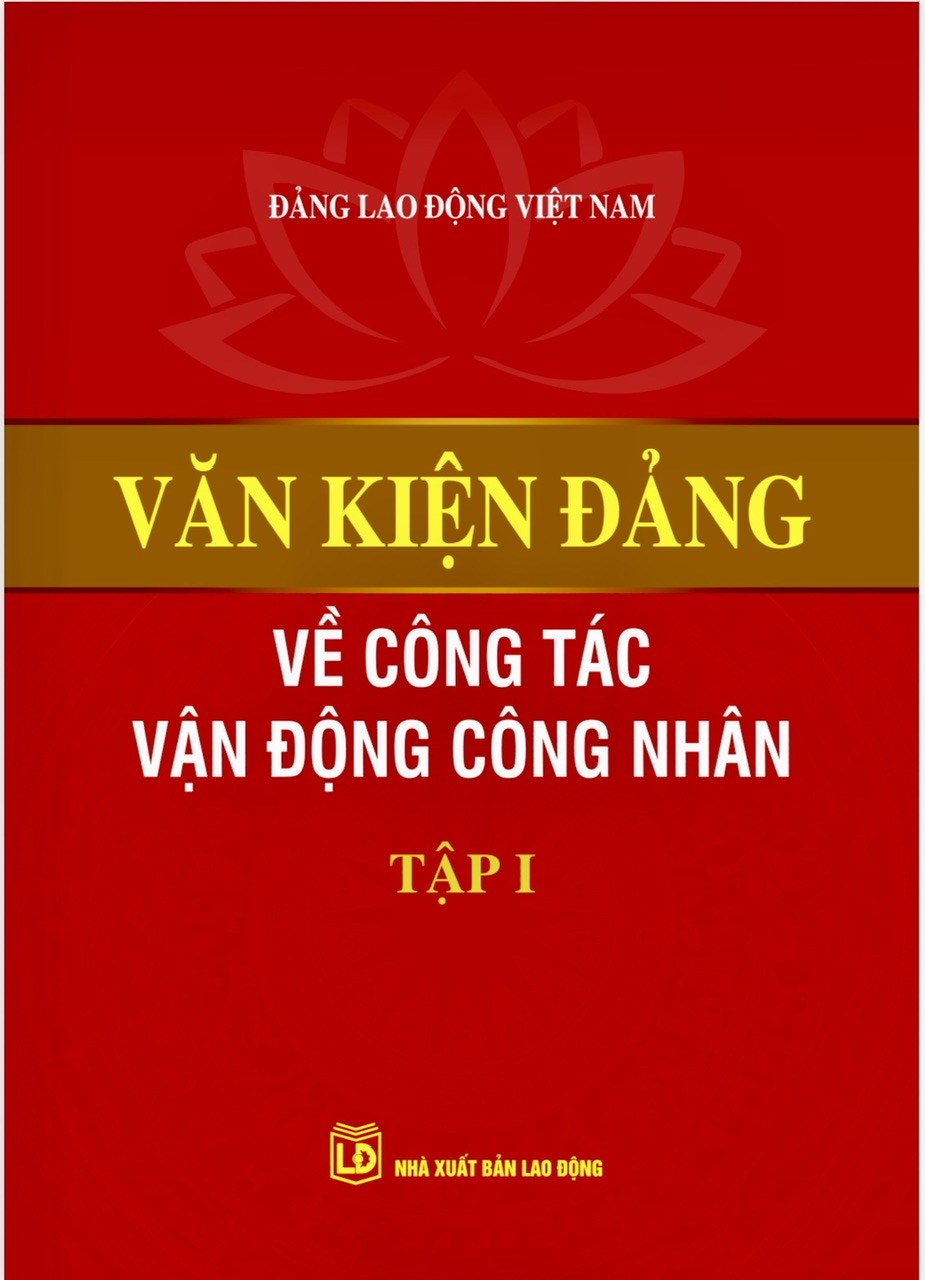 Văn kiện Đảng về công tác vận động công nhân (Tập I)