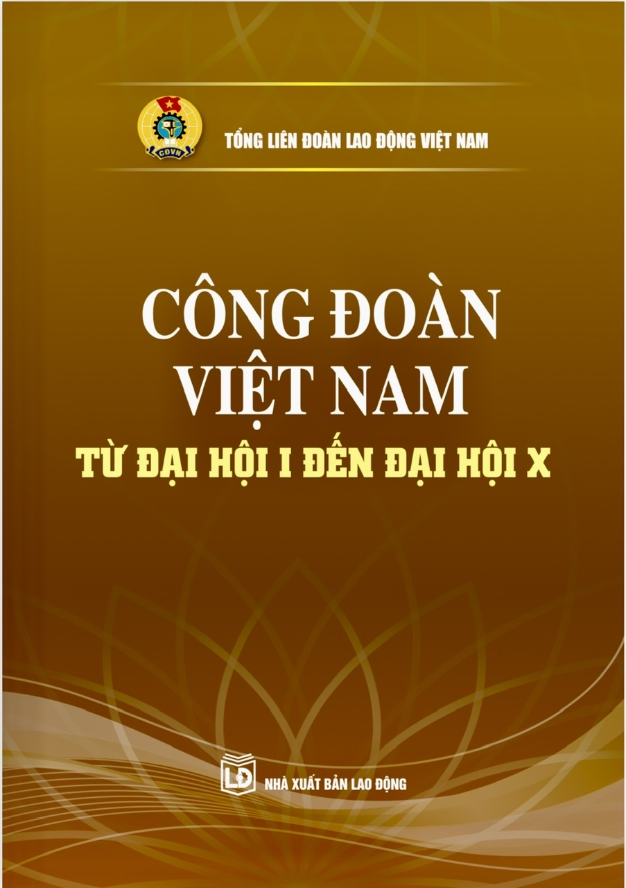 Công đoàn Việt Nam từ Đại hội I đến Đại hội X