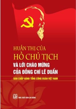 Huấn thị của Hồ Chủ Tịch và lời chào mừng của đồng chí Lê Duẩn