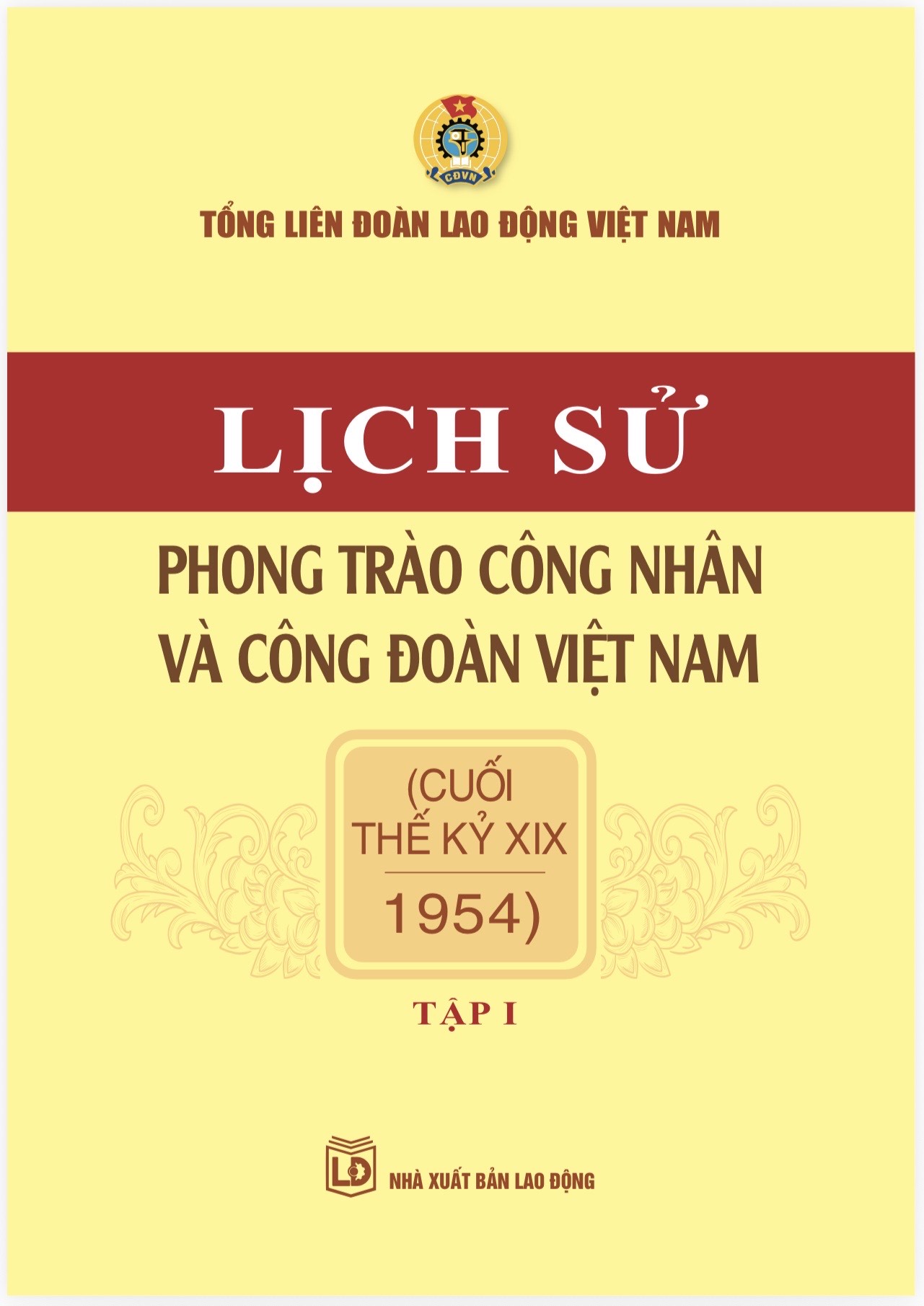 Lịch sử phong trào công nhân và Công đoàn Việt Nam - Tập II (cuối thế kỷ XIX - 1954)