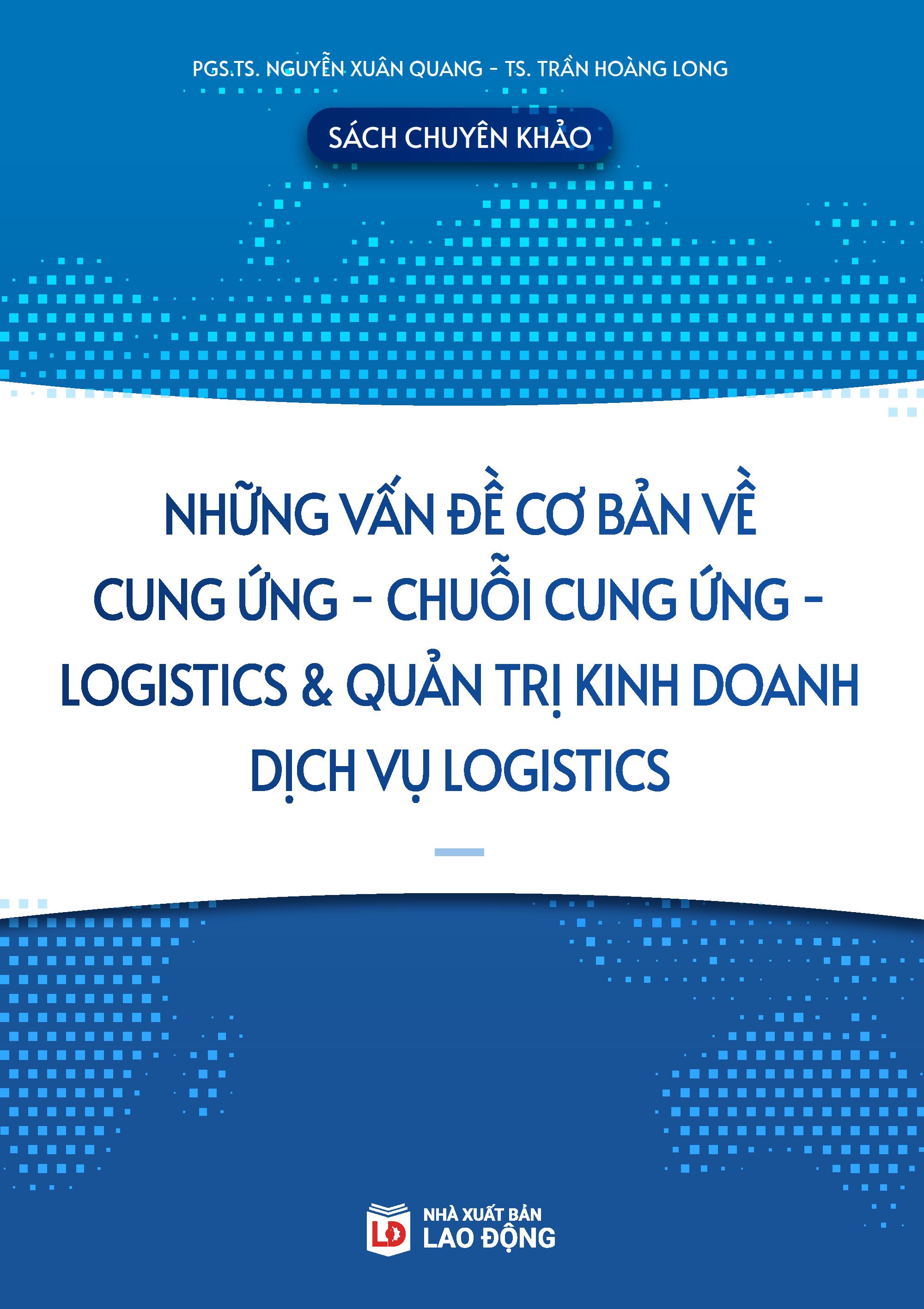 Sách chuyên khảo: Những vấn đề cơ bản về cung ứng - chuỗi cung ứng - Logistics và Quản trị kinh doanh dịch vụ Logistics
