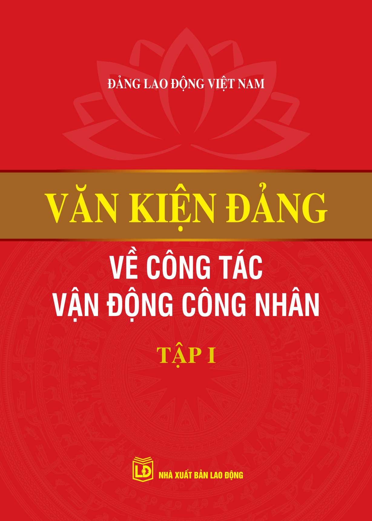 Văn kiện Đảng về công tác vận động công nhân (Tập I)