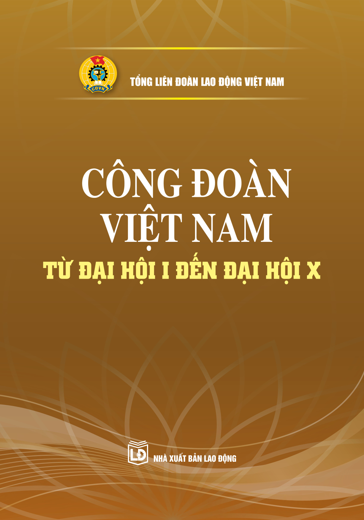 Công đoàn Việt Nam từ Đại hội I đến Đại hội X