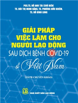 Giải pháp việc làm cho người lao động sau dịch bệnh Covid-19 ở Việt Nam (Sách chuyên khảo)