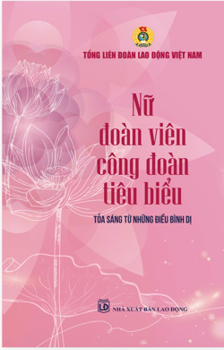 Nữ đoàn viên công đoàn tiêu biểu toả sáng từ những điều bình dị
