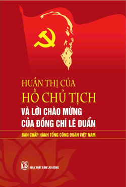 HUẤN THỊ CỦA CHỦ TỊCH HỒ CHÍ MINH VÀ LỜI CHÀO MỪNG CỦA TỔNG BÍ THƯ LÊ DUẨN