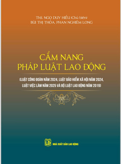 Cẩm nang pháp luật lao động (Luật Công đoàn năm 2024, Luật Bảo hiểm xã hội năm 2024, Luật Việc làm năm 2025 và Bộ luật Lao động năm 2019)