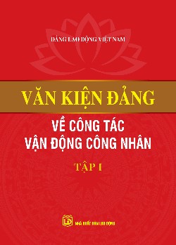 Văn kiện Đảng về công tác vận động công nhân (Tập I)