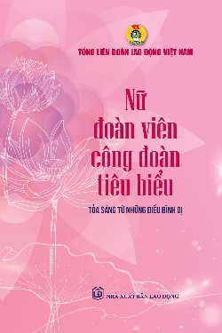 Nữ đoàn viên công đoàn tiêu biểu toả sáng từ những điều bình dị