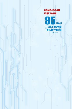 Công đoàn Việt Nam 95 năm xây dựng và phát triển (1929-2024)